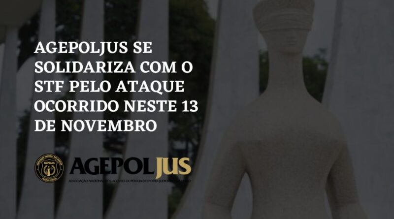 AGEPOLJUS SE SOLIDARIZA COM O STF PELO ATAQUE OCORRIDO NESTE 13 DE NOVEMBRO