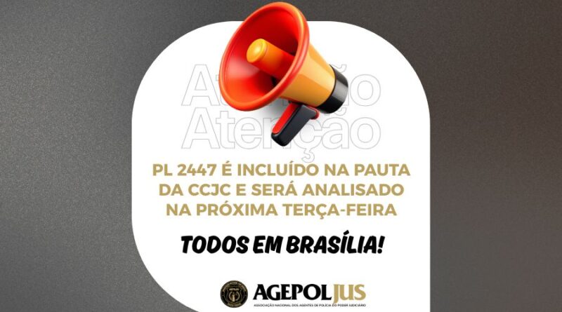 PL 2447 É INCLUÍDO NA PAUTA DA CCJC E SERÁ ANALISADO NA PRÓXIMA TERÇA-FEIRA: TODOS EM BRASÍLIA!