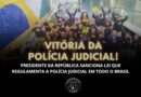 VITÓRIA! PRESIDENTE DA REPÚBLICA SANCIONA O PL 2.447/2022 E LEI RECONHECE OFICIALMENTE A POLÍCIA JUDICIAL