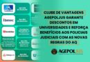 CLUBE DE VANTAGENS SPI/AGEPOLJUS GARANTE DESCONTOS EM UNIVERSIDADES E REFORÇA BENEFÍCIOS AOS POLICIAIS JUDICIAIS COM AS NOVAS REGRAS DO AQ