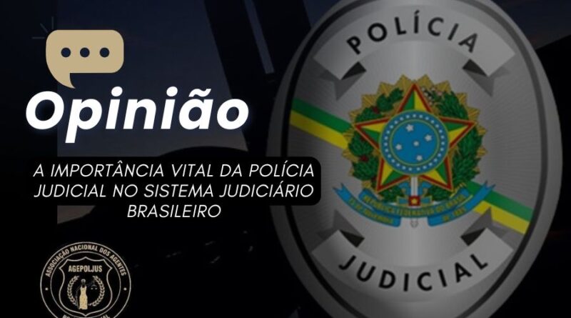OPINIÃO: A IMPORTÂNCIA VITAL DA POLÍCIA JUDICIAL NO SISTEMA JUDICIÁRIO BRASILEIRO
