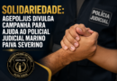 SOLIDARIEDADE: AGEPOLJUS DIVULGA CAMPANHA PARA AJUDA AO POLICIAL JUDICIAL MARINO PAIVA SEVERINO