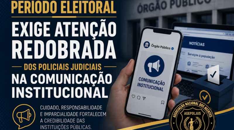 PERÍODO ELEITORAL EXIGE ATENÇÃO REDOBRADA DOS POLICIAIS JUDICIAIS NA COMUNICAÇÃO INSTITUCIONAL