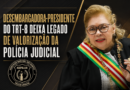 DESEMBARGADORA-PRESIDENTE DO TRT-8 DEIXA LEGADO DE VALORIZAÇÃO DA POLÍCIA JUDICIAL
