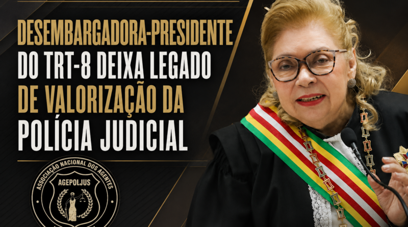 DESEMBARGADORA-PRESIDENTE DO TRT-8 DEIXA LEGADO DE VALORIZAÇÃO DA POLÍCIA JUDICIAL