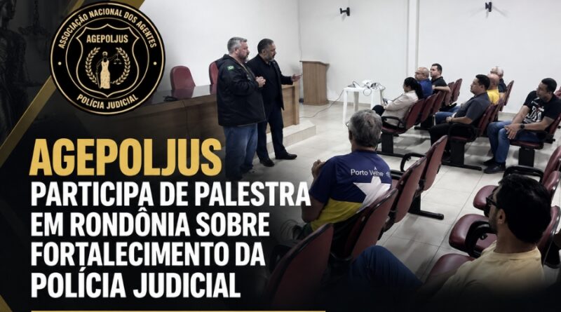 AGEPOLJUS PARTICIPA DE PALESTRA EM RONDÔNIA SOBRE FORTALECIMENTO DA POLÍCIA JUDICIAL