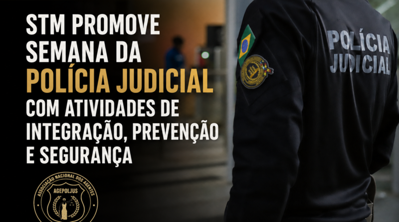STM PROMOVE SEMANA DA POLÍCIA JUDICIAL COM ATIVIDADES DE INTEGRAÇÃO, PREVENÇÃO E SEGURANÇA